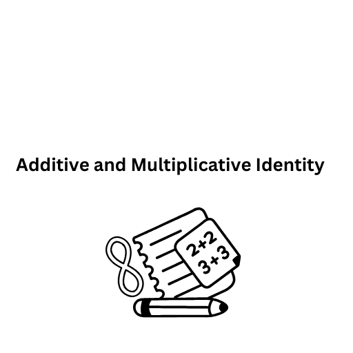 Additive and Multiplicative Identity